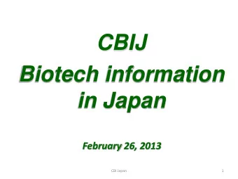 CBIJ  Biotech information  in Japan  February 26, 2013  CBI Japan  1  Current Environment on