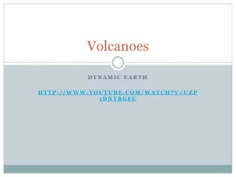 Volcanoes  D Y N A M I C  E A R T H  H T T P : / / W W W . Y O U T U B E . C O M / W A T C H ? V =