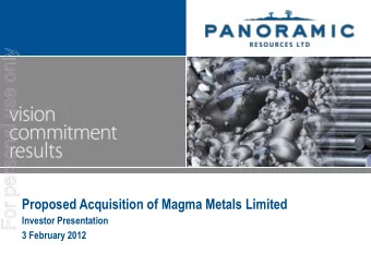 For personal use only  Proposed Acquisition of Magma Metals Limited  Investor Presentation  3