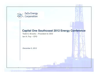 Capital One Southcoast 2012 Energy Conference  Todd A. Brooks  President &amp; CEO  Ian H. Fay