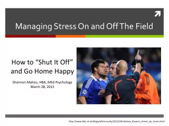Managing Stress On and Off The Field  How to Shut It Off  and Go Home Happy  Shannon Maheu,