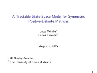 A Tractable State-Space Model for Symmetric  Positive-Definite Matrices Jesse Windle 1 Carlos