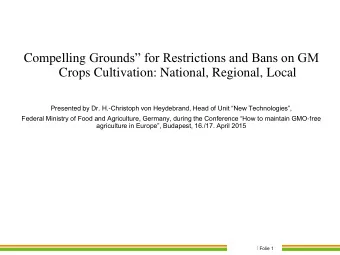 Compelling Grounds for Restrictions and Bans on GM  Crops Cultivation: National, Regional, Local