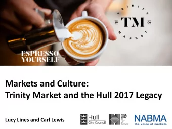 Markets and Culture:  Trinity Market and the Hull 2017 Legacy  Lucy Lines and Carl Lewis  Trinity