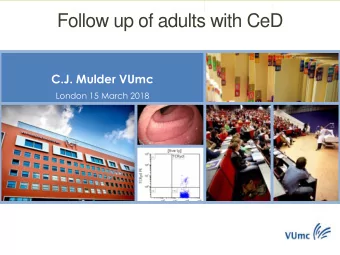 Follow up of adults with CeD  C.J. Mulder VUmc  London 15 March 2018  Preventing Complications in