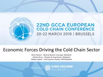 Economic Forces Driving the Cold Chain Sector  Bram Stevens - Head of Sponsor Coverage, Rabobank
