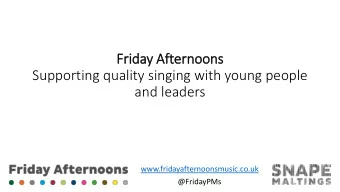 Supporting quality singing with young people  and leaders  www.fridayafternoonsmusic.co.uk