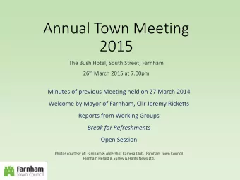 Annual Town Meeting  2015  The Bush Hotel, South Street, Farnham 26 th March 2015 at 7.00pm