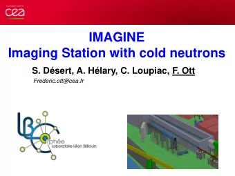 IMAGINE  Imaging Station with cold neutrons  S. Dsert, A. Hlary, C. Loupiac, F. Ott