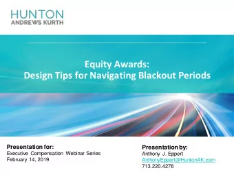 Equity Awards:  Design Tips for Navigating Blackout Periods  Presentation for:  Presentation by:
