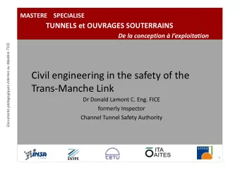 Civil engineering in the safety of the  Trans-Manche Link  Trans-Manche Link  Dr Donald Lamont C.