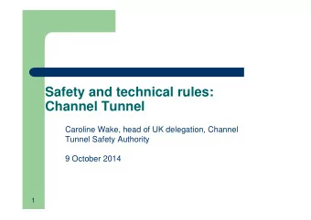 Safety and technical rules:  Channel Tunnel  Caroline Wake, head of UK delegation, Channel  Tunnel