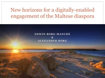 New horizons for a digitally-enabled  engagement of the Maltese diaspora  EDWIN  B ORG -M A NC H