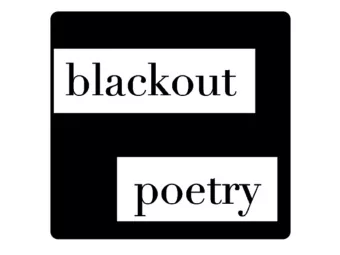 Blackout Poetry  The act of  redacting words  from printed  sources to  purposely  create new