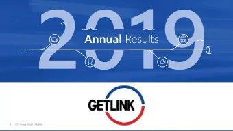 Annual Results  1  2019 Annual Results of Getlink  GETLINK  SUMMARY  KEY  FINANCIAL  MESSAGES