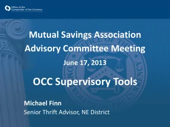 OCC Supervisory Tools  Michael Finn  Senior Thrift Advisor, NE District  Overview of OCC