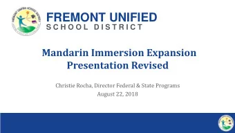 FREMONT UNIFIED  S C H O O L  D I S T R I C T  Mandarin Immersion Expansion  Presentation Revised