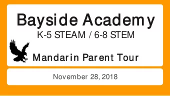 Bayside A  e Academ  em y  K-5 STEAM / 6-8 STEM  Mand  ndar in  n Par ent  nt T  Tour  ur  November