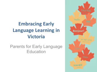 Embracing Early  Language Learning in  Bonjour!  Victoria  Parents for Early Language  Education
