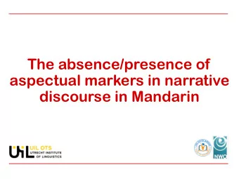 The absence/presence of  aspectual markers in narrative  discourse in Mandarin  Time in Translation