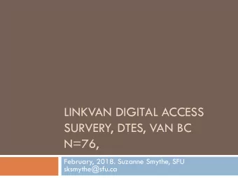 LINKVAN DIGITAL ACCESS  SURVERY, DTES, VAN BC  N=76,  February, 2018. Suzanne Smythe, SFU