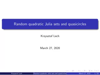 Random quadratic Julia sets and quasicircles  Krzysztof Lech  March 27, 2020  Krzysztof Lech