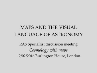 LANGUAGE OF ASTRONOMY  RAS Speciallist discussion meeting  Cosmology with maps  12/02/2016