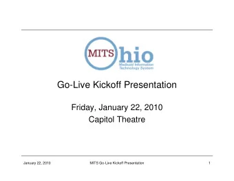 Go-Live Kickoff Presentation  Friday, January 22, 2010  Capitol Theatre  January 22, 2010  MITS