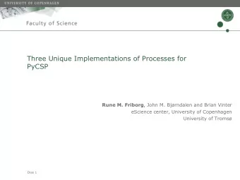 Three Unique Implementations of Processes for  PyCSP Rune M. Friborg , John M. Bjrndalen and