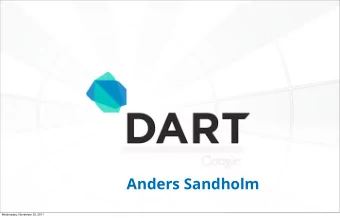 Anders Sandholm  Wednesday, November 23, 2011  DART: A STRUCTURED WEB  PROGRAMMING LANGUAGE
