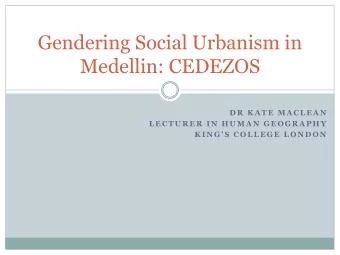 Medellin: CEDEZOS  D R  K A T E  M A C L E A N  L E C T U R E R  I N  H U M A N  G E O G R A P H Y