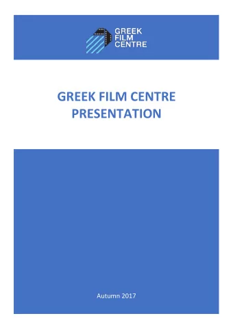 GREEK FILM CENTRE PRESENTATION Autumn 2017  Contents  The Greek Film Centre - About us