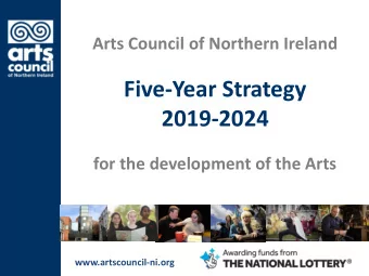 Five-Year Strategy  2019-2024  for the development of the Arts  www.artscouncil-ni.org  Shaping the