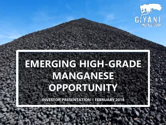 EMERGING HIGH-GRADE  MANGANESE  OPPORTUNITY INVESTOR PRESENTATION  FEBRUARY 2018  F O R W A R D