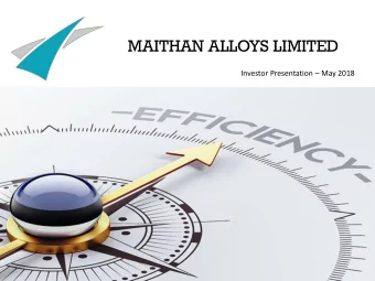 MAITHAN ALLOYS LIMITED Investor Presentation  May 2018  Safe Harbor This presentation and the