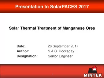 Presentation to SolarPACES 2017  Solar Thermal Treatment of Manganese Ores Date :  26 September