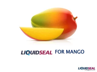 FOR  OR MA  MANGO  GO  Our Mis  ission  sion  To improve quality and shelf life of produce  and to