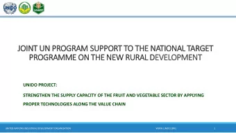 PROGRAMME ON THE NEW RURAL DEVELOPMENT  UNIDO PROJECT:  STRENGTHEN THE SUPPLY CAPACITY OF THE FRUIT
