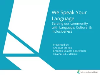 Language  Serving our community  with Language, Culture, &amp;  Inclusiveness  Presented by:  Ana