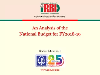 National Budget for FY2018-19  Dhaka: 8 June 2018  www.cpd.org.bd  CPD IRBD 2018 Team Dr Debapriya