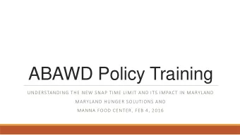 ABAWD Policy Training  UNDERSTANDING THE NEW SNAP TIME LIMIT AND ITS IMPACT IN MARYLAND  MARYLAND