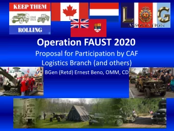 Operation FAUST 2020  Proposal for Participation by CAF  Logistics Branch (and others)  BGen (Retd)