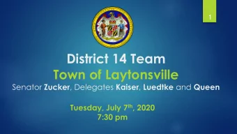 District 14 Team  Town of Laytonsville Senator Zucker , Delegates Kaiser , Luedtke and Queen