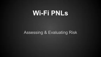 Wi-Fi PNLs  Assessing &amp; Evaluating Risk  Setting the stage  Explosion in mobile devices as well