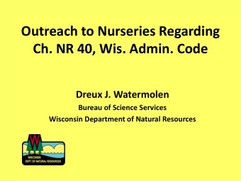 Outreach to Nurseries Regarding  Ch. NR 40, Wis. Admin. Code  Dreux J. Watermolen  Bureau of