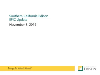 Southern California Edison  EPIC Update  November 8, 2019  Highlights from EPIC 1 &amp; 2  EPIC 1