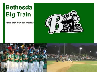 Bethesda  Big Train  Partnership Presentation  What is Big Train?  Bethesda Big Train is a summer