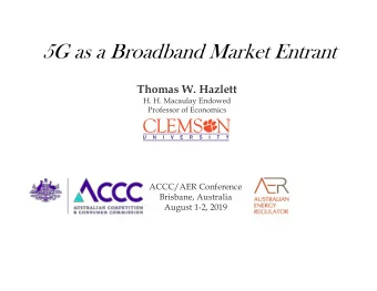 5G as a Broadband Market Entrant  Thomas W. Hazlett  H. H. Macaulay Endowed  Professor of Economics