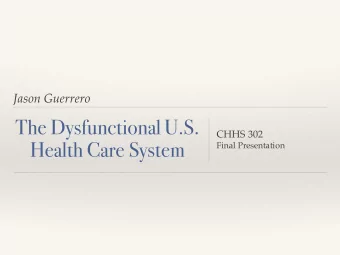 The Dysfunctional U.S.  CHHS 302  Health Care System  Final Presentation  The U.S. Health Care