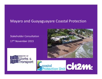 Mayaro and Guayaguayare Coastal Protection  Stakeholder Consultation 17 th November 2015  Project